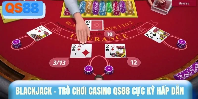 Blackjack - Trò chơi casino QS88 cực kỳ hấp dẫn