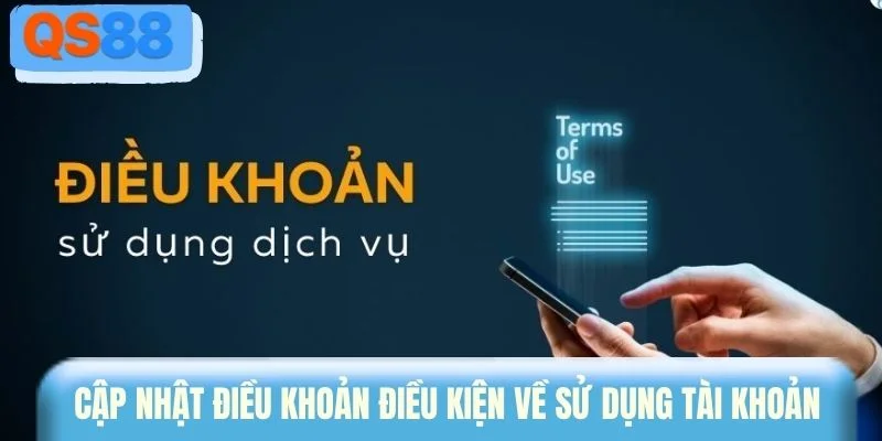 Cập nhật điều khoản điều kiện về sử dụng tài khoản