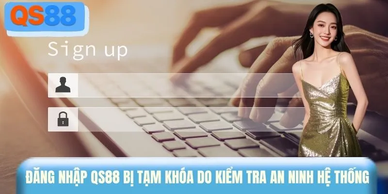 Đăng nhập QS88 bị tạm khóa do kiểm tra an ninh hệ thống