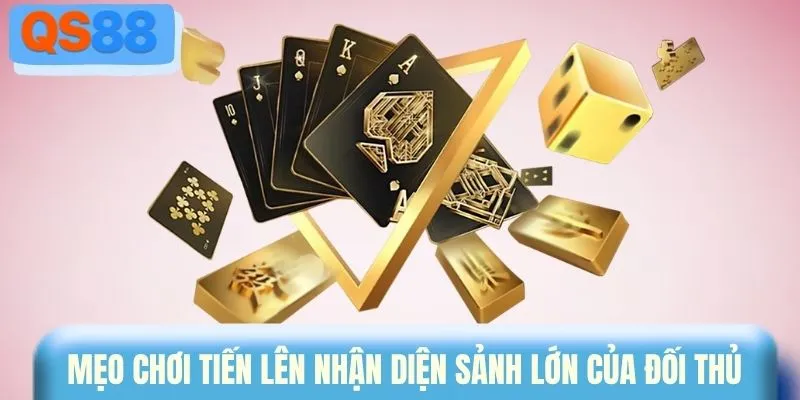 Mẹo chơi tiến lên nhận diện sảnh lớn của đối thủ
