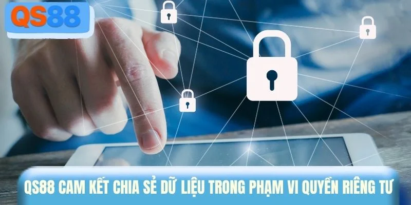 QS88 cam kết chia sẻ dữ liệu trong phạm vi quyền riêng tư