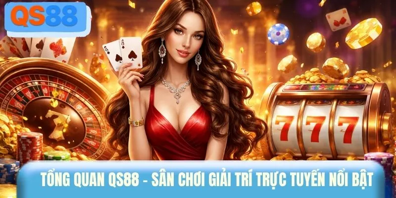 Tổng quan QS88 - Sân chơi giải trí trực tuyến nổi bật